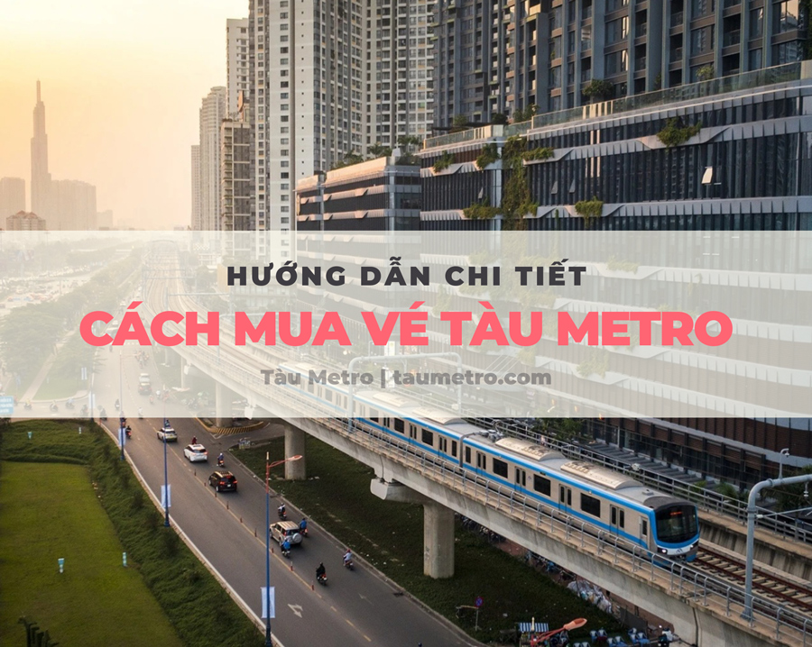 chi tiet cach mua ve tau metro
